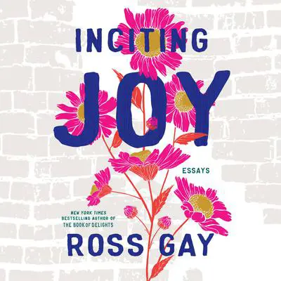 Inciting Joy: Essays Audibook, by Ross Gay