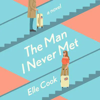 The Man I Never Met: A Novel Audibook, by Elle Cook