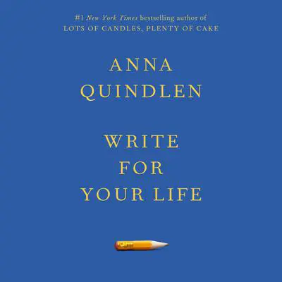 Write for Your Life Audibook, by Anna Quindlen