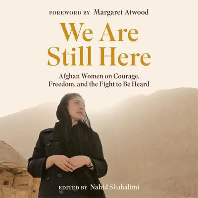 We Are Still Here: Afghan Women on Courage, Freedom, and the Fight to Be Heard Audibook, by Author Info Added Soon