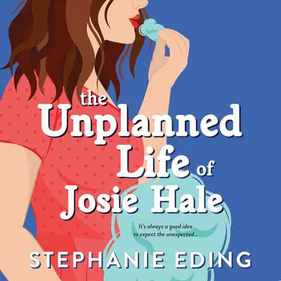 The Unplanned Life of Josie Hale Audibook, by Stephanie Eding