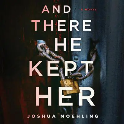 And There He Kept Her Audibook, by Joshua Moehling