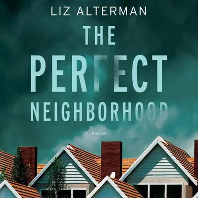 The Perfect Neighborhood Audibook, by Liz Alterman
