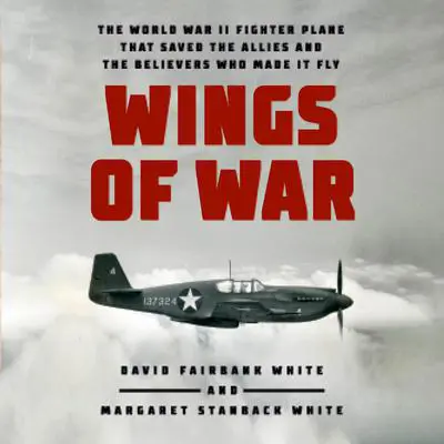 Wings of War: The World War II Fighter Plane that Saved the Allies and the Believers Who Made It Fly Audibook, by David Fairbank White