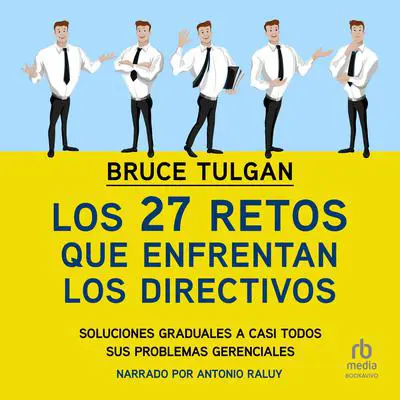 Los 27 retos que enfrentan los directivos: Soluciones graduales a casi todos sus problemas gerenciales Audibook, by Bruce Tulgan