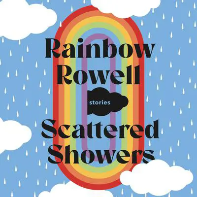 Scattered Showers: Stories Audibook, by Rainbow Rowell