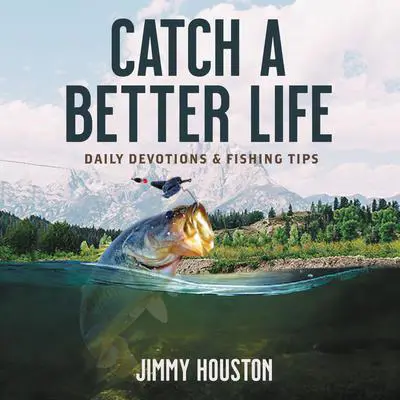 Catch a Better Life: Daily Devotions and Fishing Tips Audibook, by Jimmy Houston