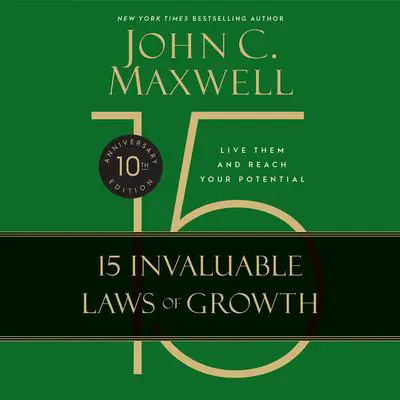 The 15 Invaluable Laws of Growth: Live Them and Reach Your Potential Audibook, by John C. Maxwell