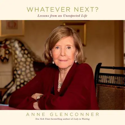 Whatever Next?: Lessons from an Unexpected Life Audibook, by Anne Glenconner