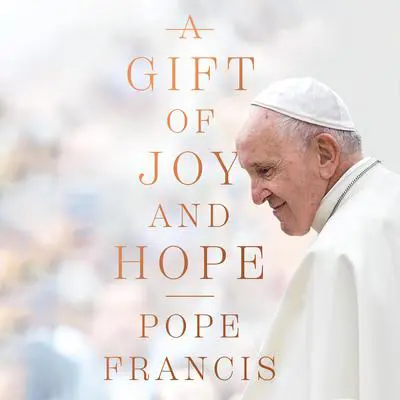 A Gift of Joy and Hope Audibook, by Pope Francis