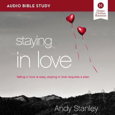 Staying in Love: Audio Bible Studies: Falling in Love Is Easy, Staying in Love Requires a Plan Audibook, by Andy Stanley