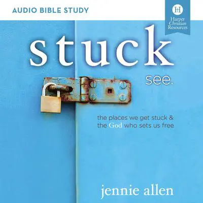 Stuck: Audio Bible Studies: The Places We Get Stuck and   the God Who Sets Us Free Audibook, by Jennie Allen