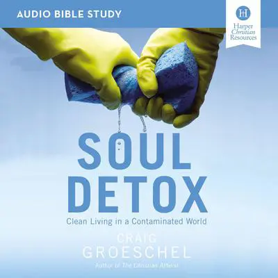 Soul Detox: Audio Bible Studies: Clean Living in a Contaminated World Audibook, by Craig Groeschel