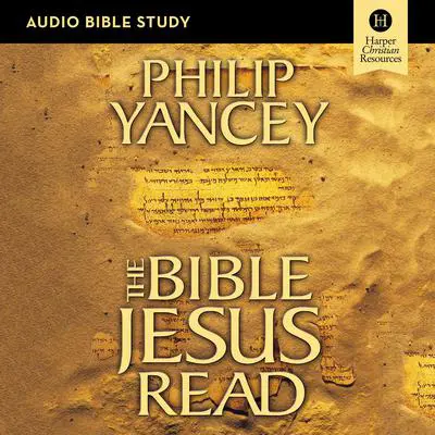 The Bible Jesus Read: Audio Bible Studies: An Eight-Session Exploration of the Old Testament Audibook, by Philip Yancey