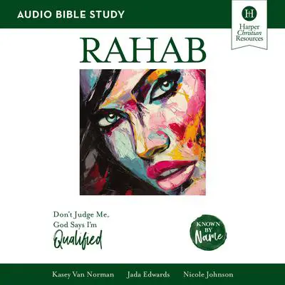 Rahab: Audio Bible Studies: Don’t Judge Me, God Says I’m Qualified Audibook, by Nicole Johnson