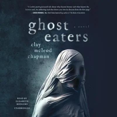 Ghost Eaters: A Novel Audibook, by Clay McLeod Chapman