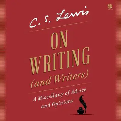 On Writing (and Writers): A Miscellany of Advice and Opinions Audibook, by C. S. Lewis