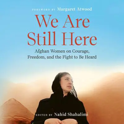 We Are Still Here: Afghan Women on Courage, Freedom, and the Fight to Be Heard Audibook, by Author Info Added Soon