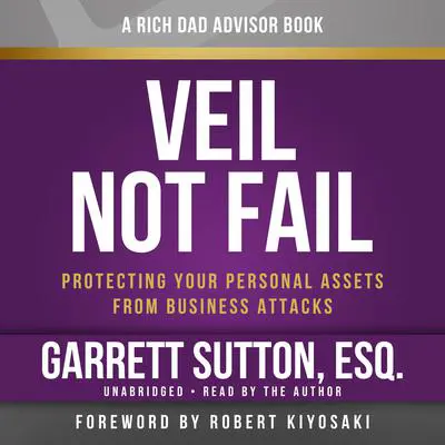 Veil Not Fail: Protecting Your Personal Assets from Business Attacks Audibook, by Garrett Sutton