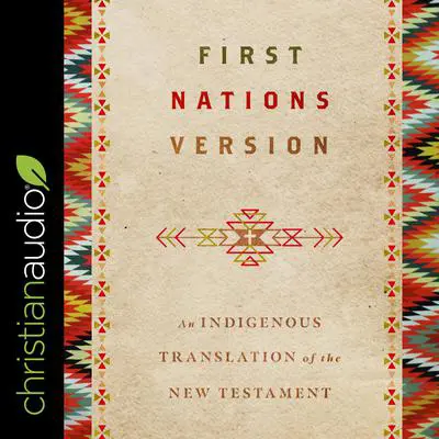 First Nations Version: An Indigenous Translation of the New Testament Audibook, by Terry Wildman