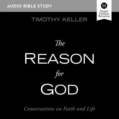 The Reason for God: Audio Bible Studies: Conversations on Faith and Life Audibook, by Timothy Keller