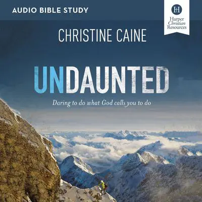Undaunted: Audio Bible Studies: Daring to Do What God Calls You to Do Audibook, by Christine Caine