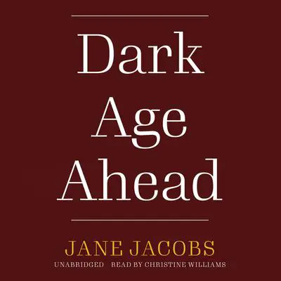 Dark Age Ahead Audibook, by Jane Jacobs