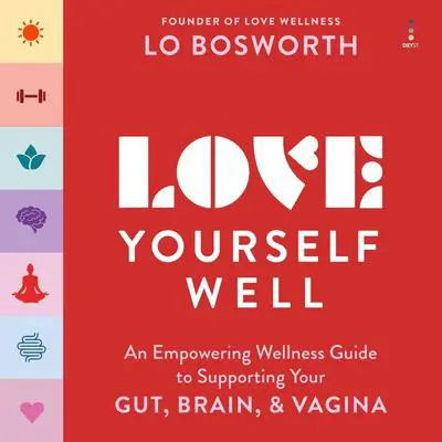 Love Yourself Well: An Empowering Wellness Guide to Supporting Your Gut, Brain, and Vagina Audibook, by Lo Bosworth