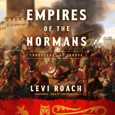 Empires of the Normans: Makers of Europe, Conquerors of Asia Audibook, by Levi Roach