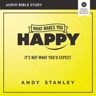 What Makes You Happy: Audio Bible Studies: It's Not What You'd Expect Audibook, by Andy Stanley