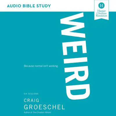 WEIRD: Audio Bible Studies: Because Normal Isn’t Working Audibook, by Craig Groeschel