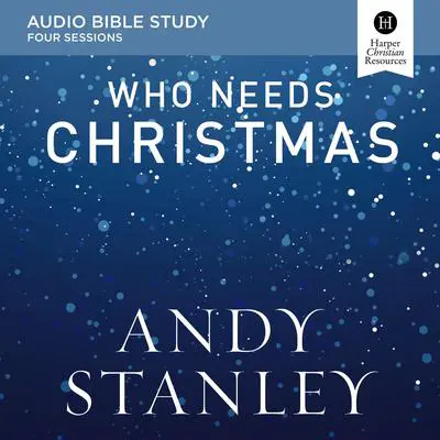 Who Needs Christmas: Audio Bible Studies Audibook, by Andy Stanley