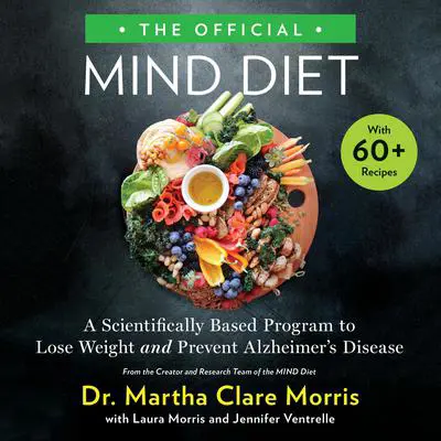The Official MIND Diet: A Scientifically Based Program to Lose Weight and Prevent Alzheimer's Disease Audibook, by Martha Clare Morris