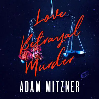 Love Betrayal Murder Audibook, by Adam Mitzner