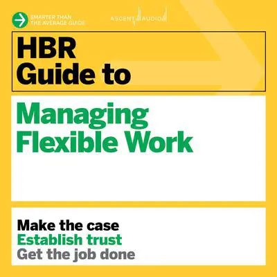HBR Guide to Managing Flexible Work Audibook, by Harvard Business Review