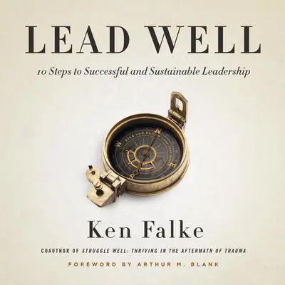 Lead Well: 10 Steps to Successful and Sustainable Leadership Audibook, by Ken Falke