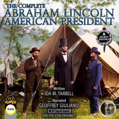 The Complete Abraham Lincoln American President Audibook, by Ida M. Tarbell
