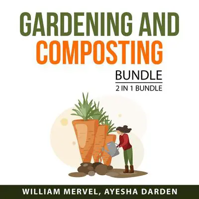 Gardening and Composting Bundle, 2 in 1 Bundle: Compost Everything and Mind on Plants Audibook, by Ayesha Darden
