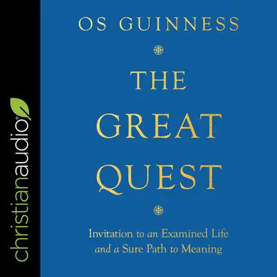 The Great Quest: Invitation to an Examined Life and a Sure Path to Meaning Audibook, by Os Guinness
