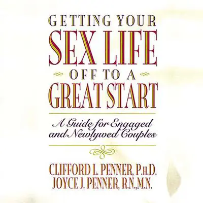 Getting Your Sex Life Off to a Great Start: A Guide for Engaged and Newlywed Couples Audibook, by Clifford L. Penner