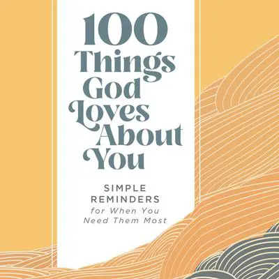 100 Things God Loves About You: Simple Reminders for When You Need Them Most Audibook, by Zondervan