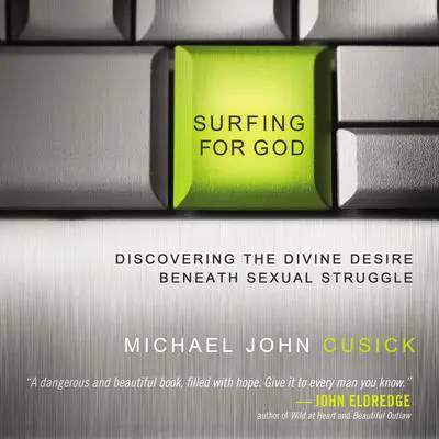 Surfing for God: Discovering the Divine Desire Beneath Sexual Struggle Audibook, by Michael John Cusick