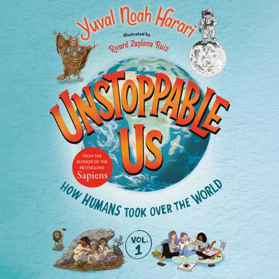 Unstoppable Us, Volume 1: How Humans Took Over the World Audibook, by Yuval Noah Harari