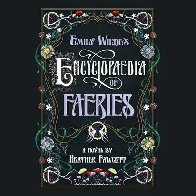Emily Wilde's Encyclopaedia of Faeries Audibook, by Heather Fawcett
