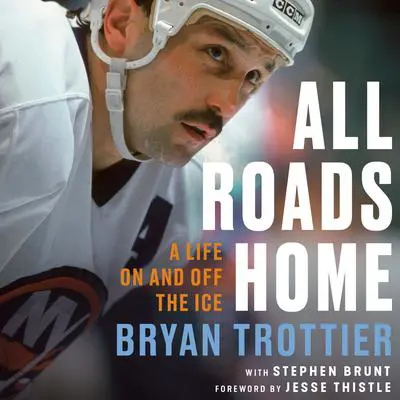 All Roads Home: A Life On and Off the Ice Audibook, by Bryan Trottier
