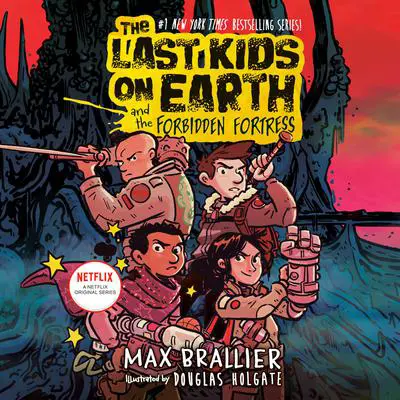 The Last Kids on Earth and the Forbidden Fortress Audibook, by Max Brallier