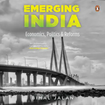 Emerging India: Economics, Politics and Reforms Audibook, by Bimal Jalan