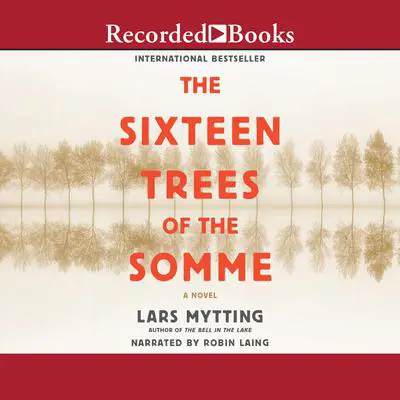 The Sixteen Trees of the Somme: A Novel Audibook, by Lars Mytting