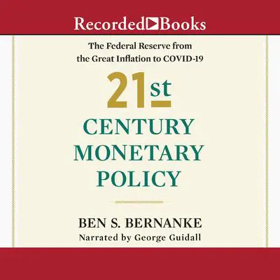 21st Century Monetary Policy: The Federal Reserve from the Great Inflation to COVID-19 Audibook, by Ben S. Bernanke
