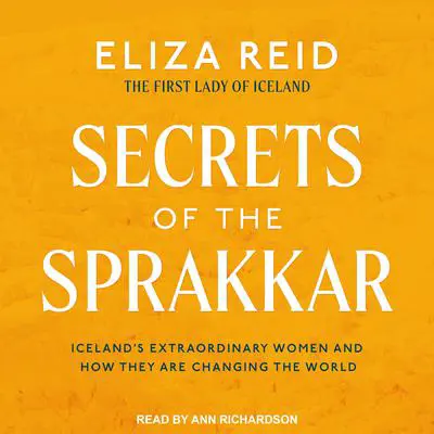 Secrets of the Sprakkar: Iceland’s Extraordinary Women and How They Are Changing the World Audibook, by Eliza Reid
